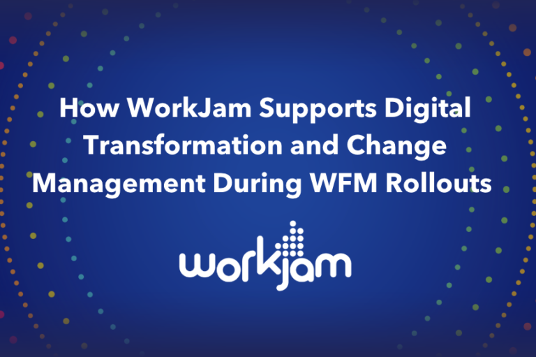 Comment WorkJam accompagne la transformation digitale et la gestion du changement lors des déploiements de WFM.